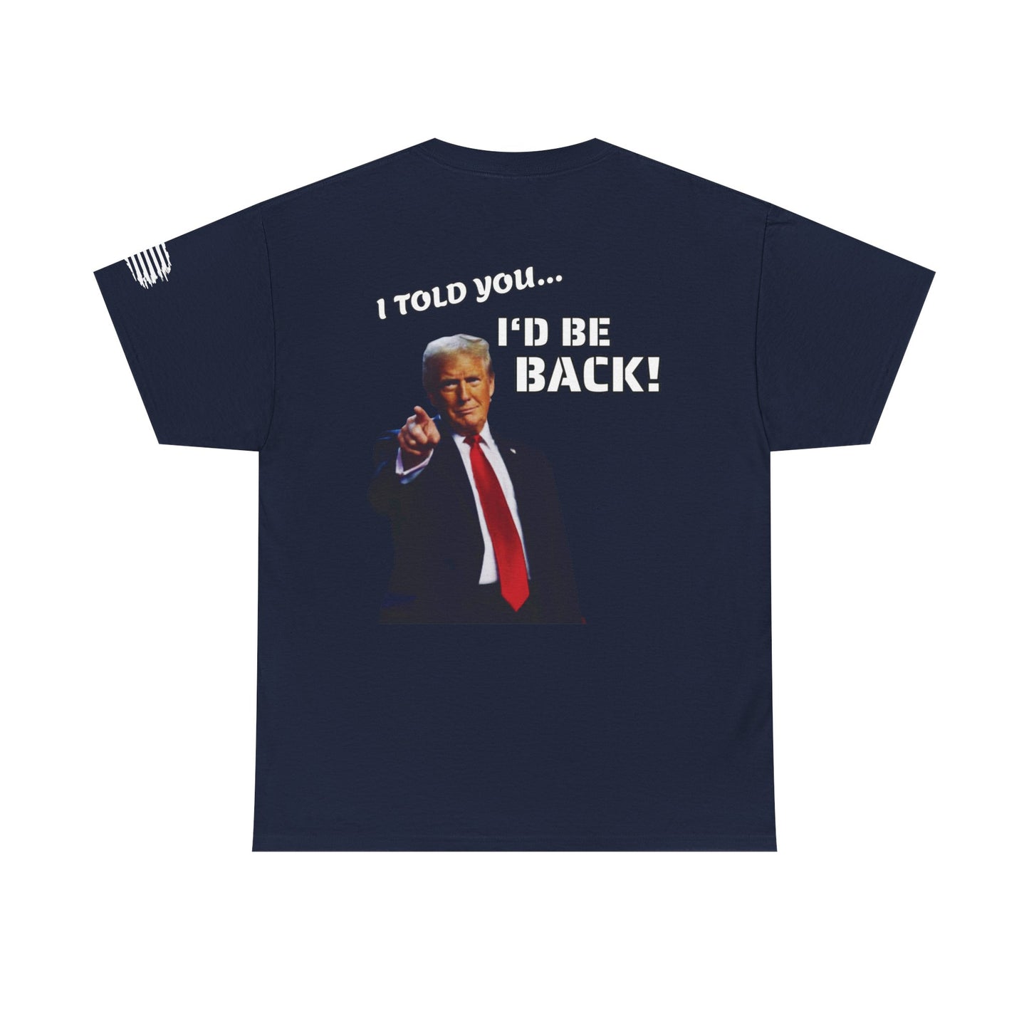 Trump "I Told You I'd Be Back!" T-shirt