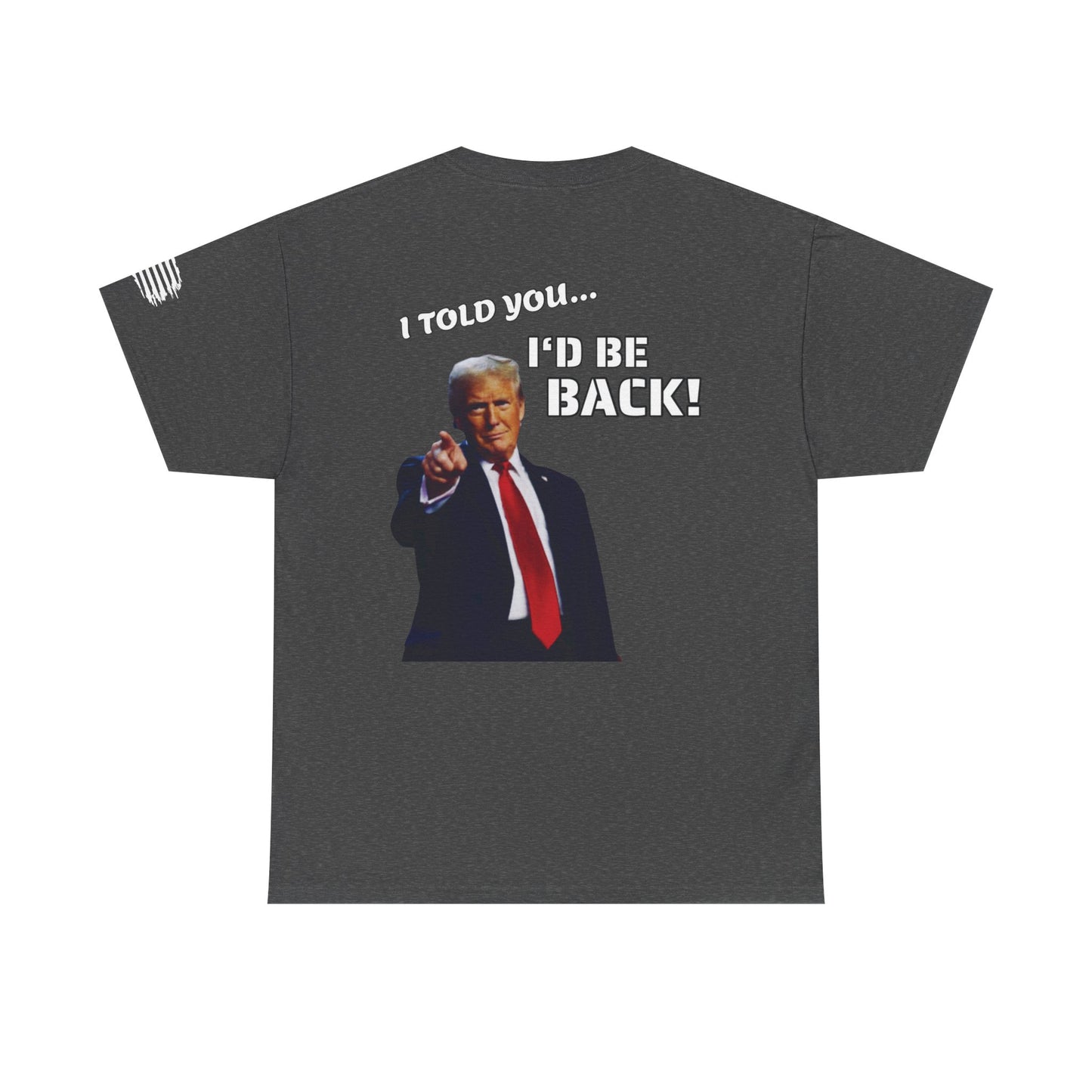Trump "I Told You I'd Be Back!" T-shirt