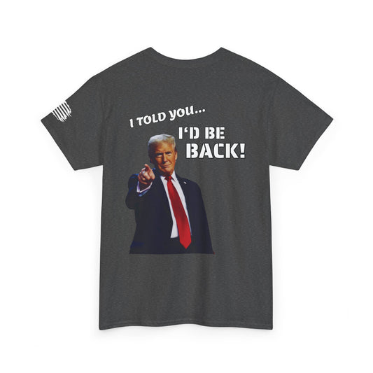 Trump "I Told You I'd Be Back!" T-shirt